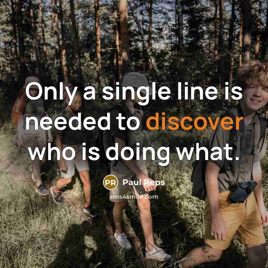 “Only a single line is needed to discover who is doing what.” quote by Paul Reps