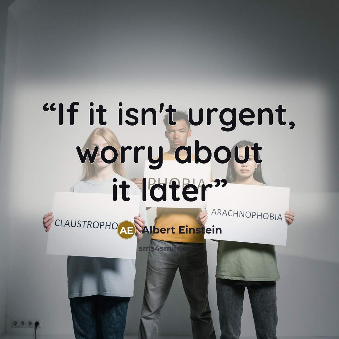 “If it isn't urgent, worry about it later” quote by Albert Einstein