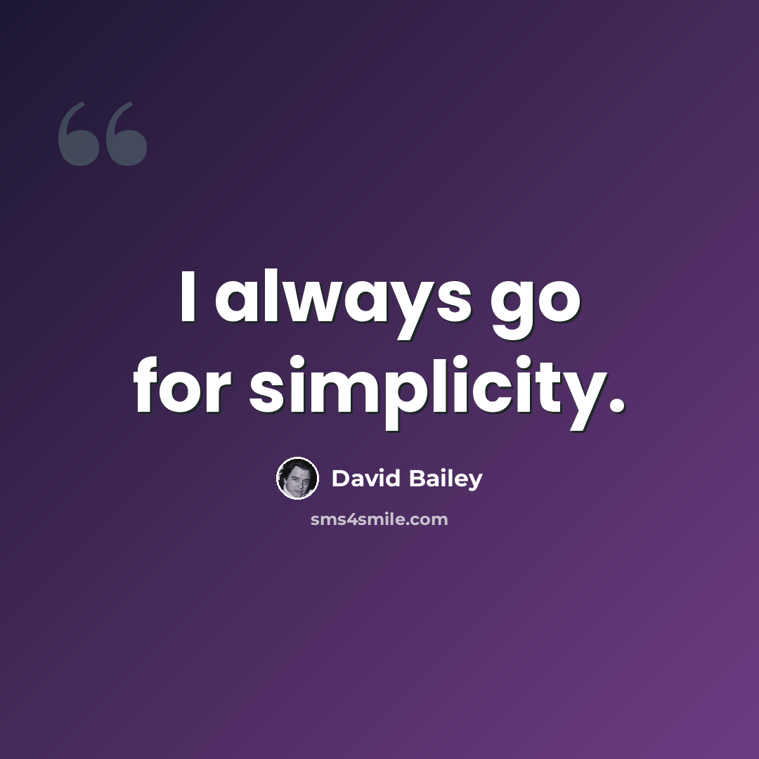 “I always go for simplicity.” quote by David Bailey