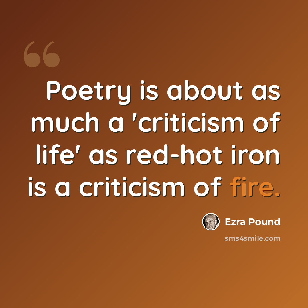 “Poetry is about as much a 'criticism of life' as red-hot iron is a criticism of fire.” quote by Ezra Pound