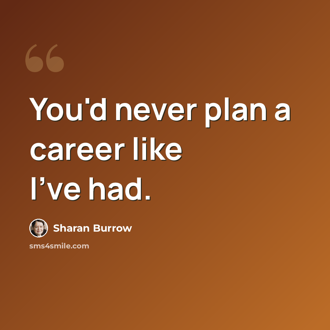 “You'd never plan a career like I've had.” quote by Sharan Burrow