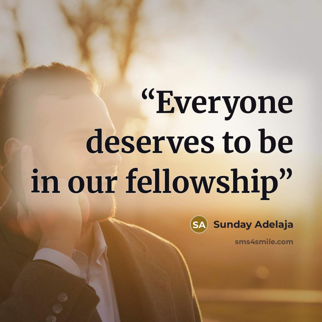 “Everyone deserves to be in our fellowship” quote by Sunday Adelaja
