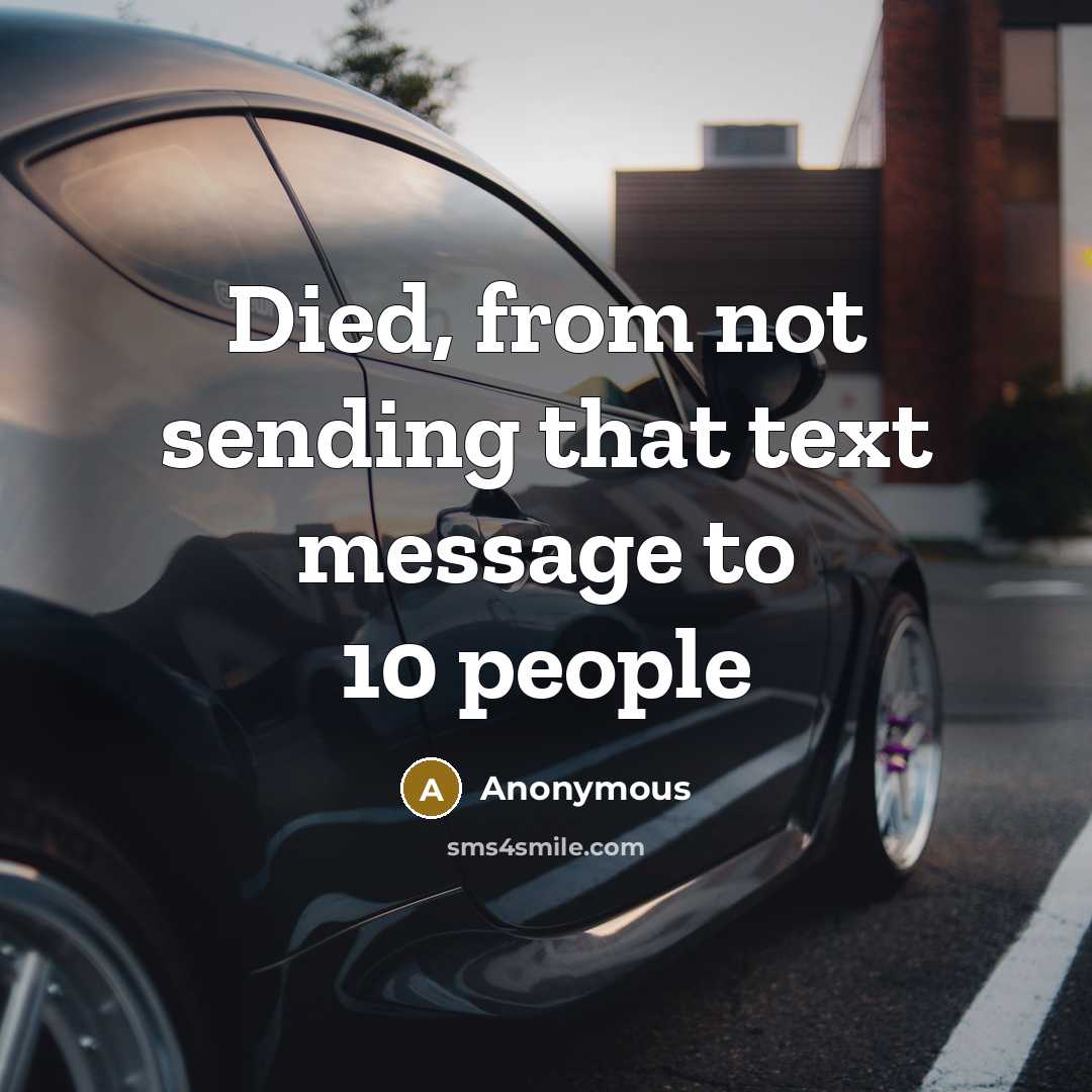 “Died, from not sending that text message to 10 people” quote by Anonymous