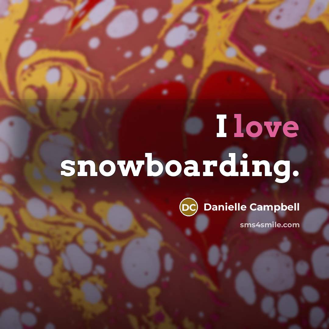 “I love snowboarding.” quote by Danielle Campbell