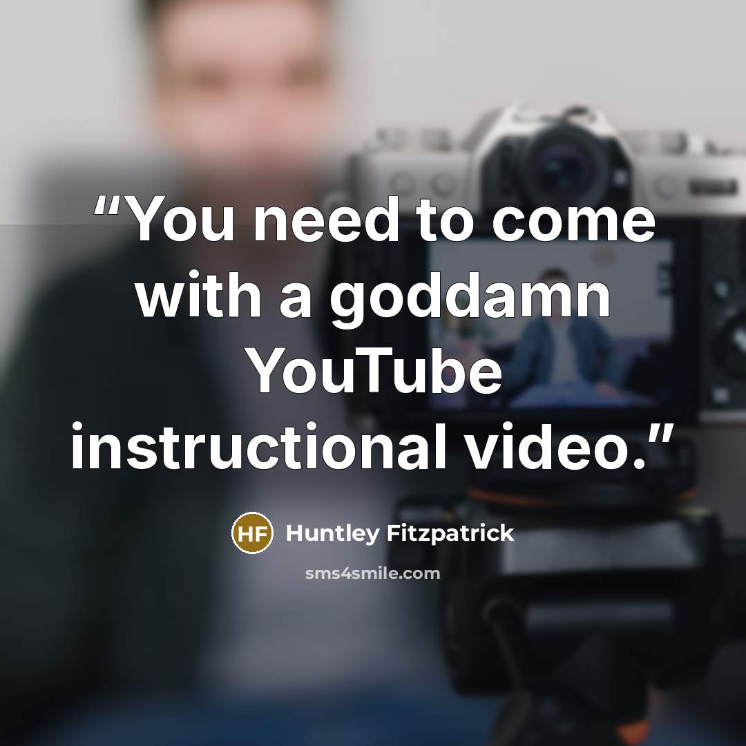 “You need to come with a goddamn YouTube instructional video.” quote by Huntley Fitzpatrick