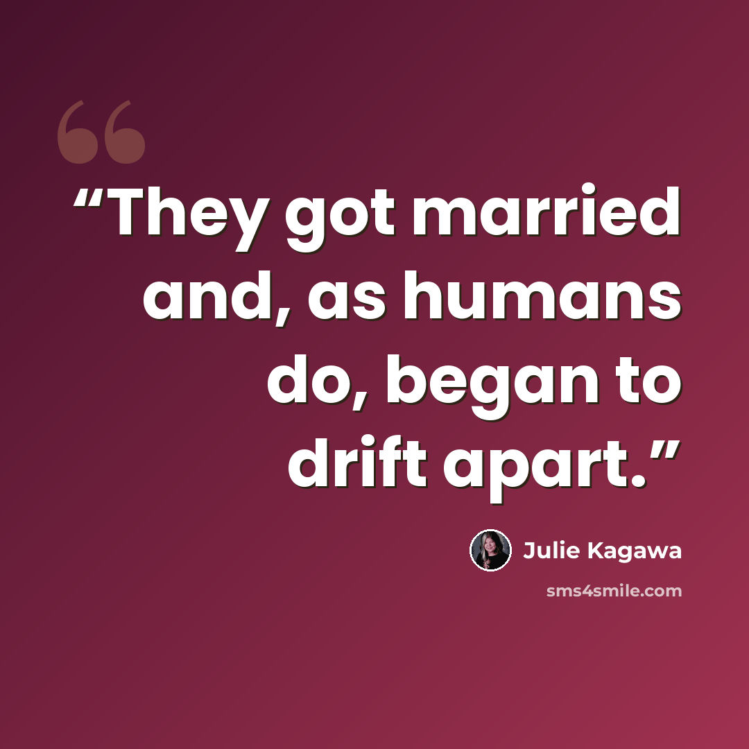 “They got married and, as humans do, began to drift apart.” quote by Julie Kagawa