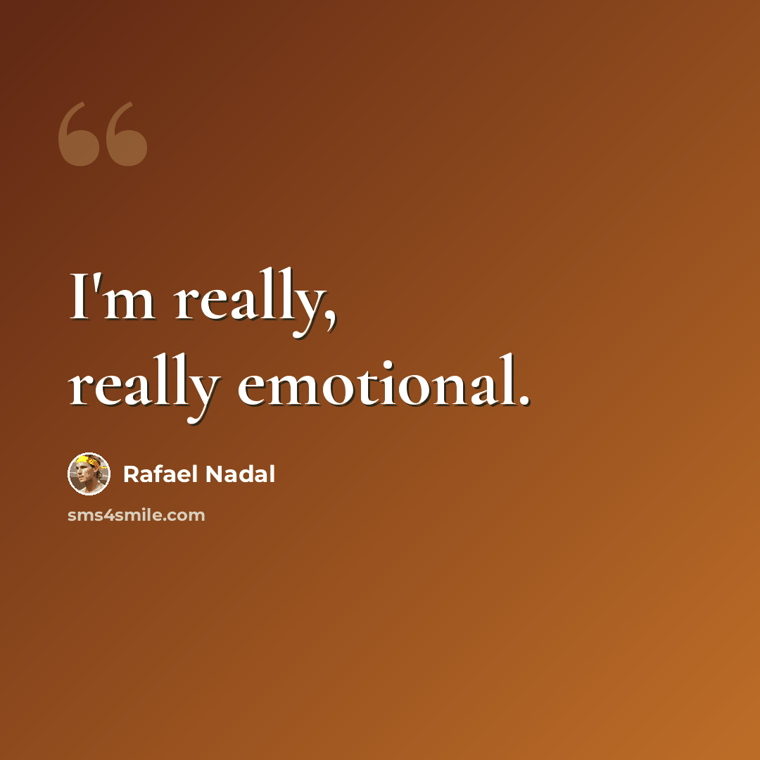 “I'm really, really emotional.” quote by Rafael Nadal