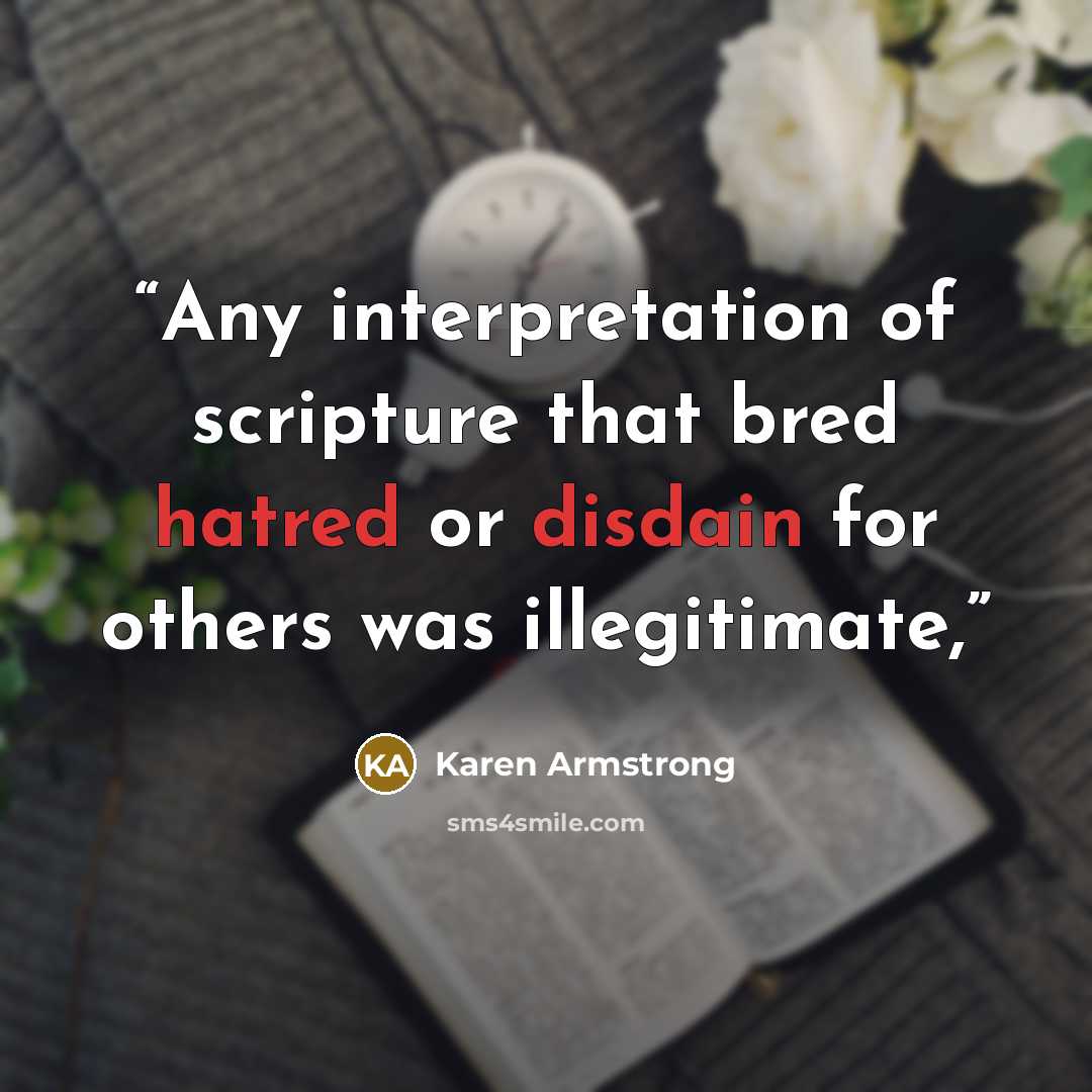 “Any interpretation of scripture that bred hatred or disdain for others was illegitimate,” quote by Karen Armstrong