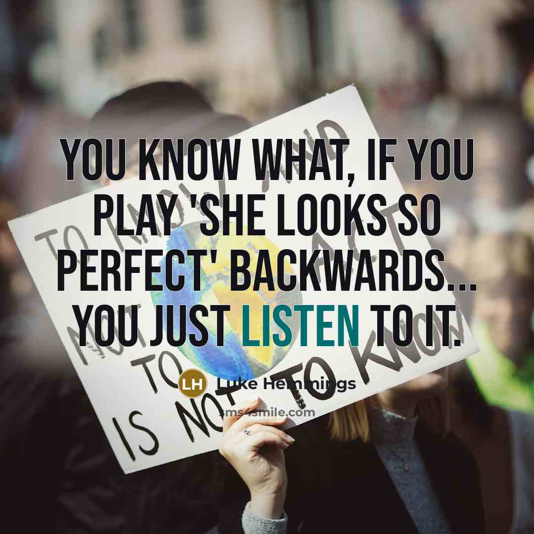 “You know what, if you play 'She Looks So Perfect' backwards... you just listen to it.” quote by Luke Hemmings