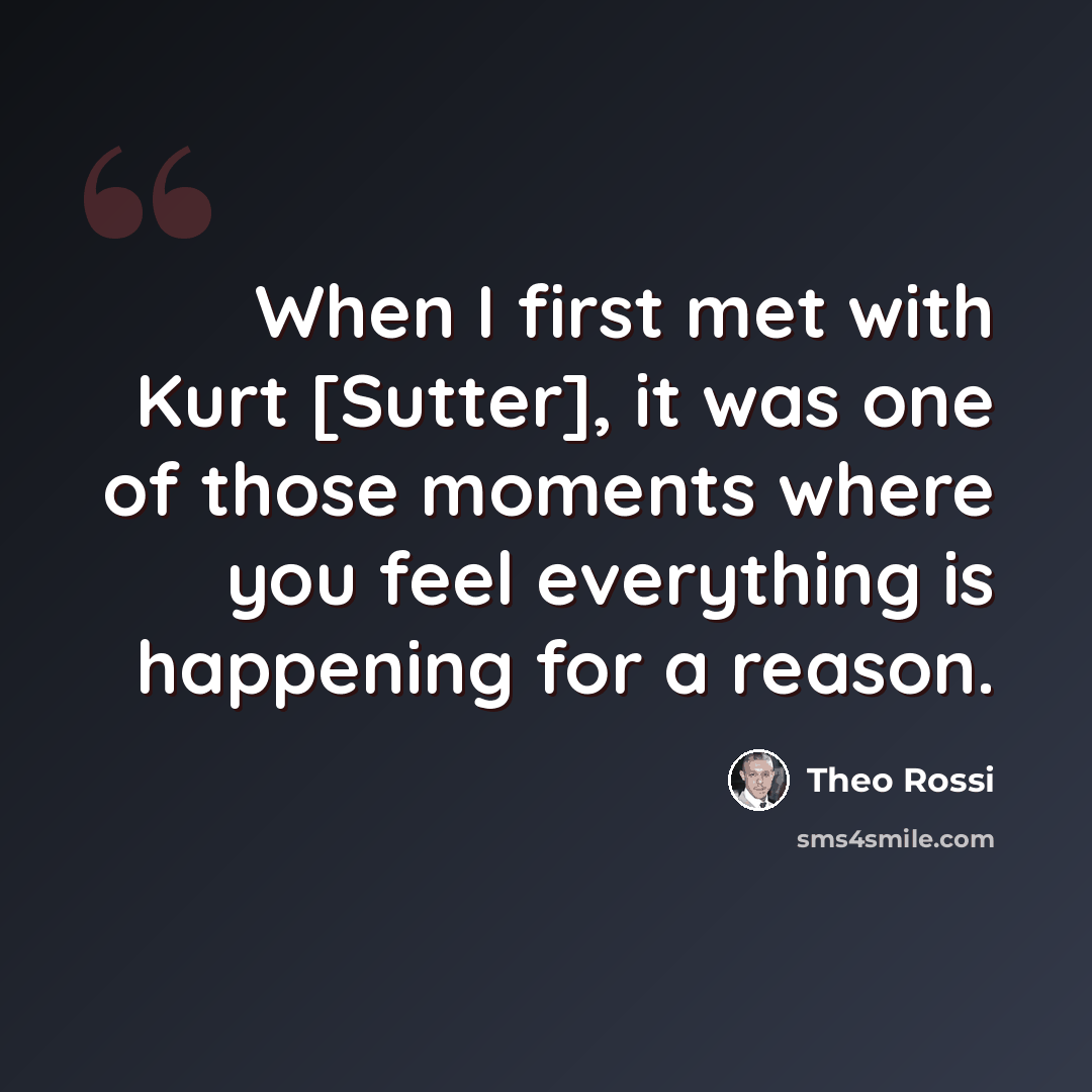 “When I first met with Kurt [Sutter], it was one of those moments where you feel everything is happening for a reason.” quote by Theo Rossi