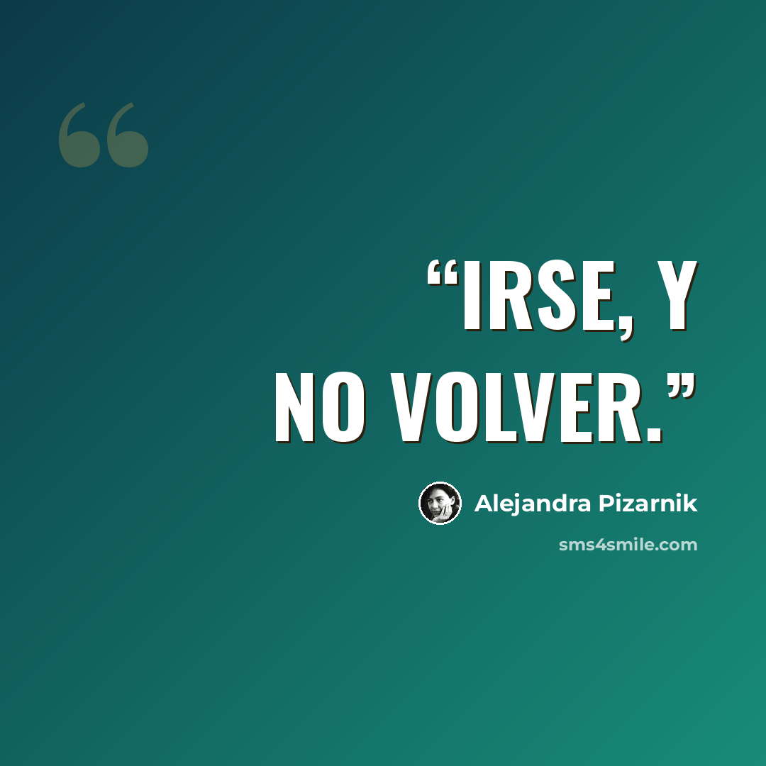 “irse, y no volver.” quote by Alejandra Pizarnik