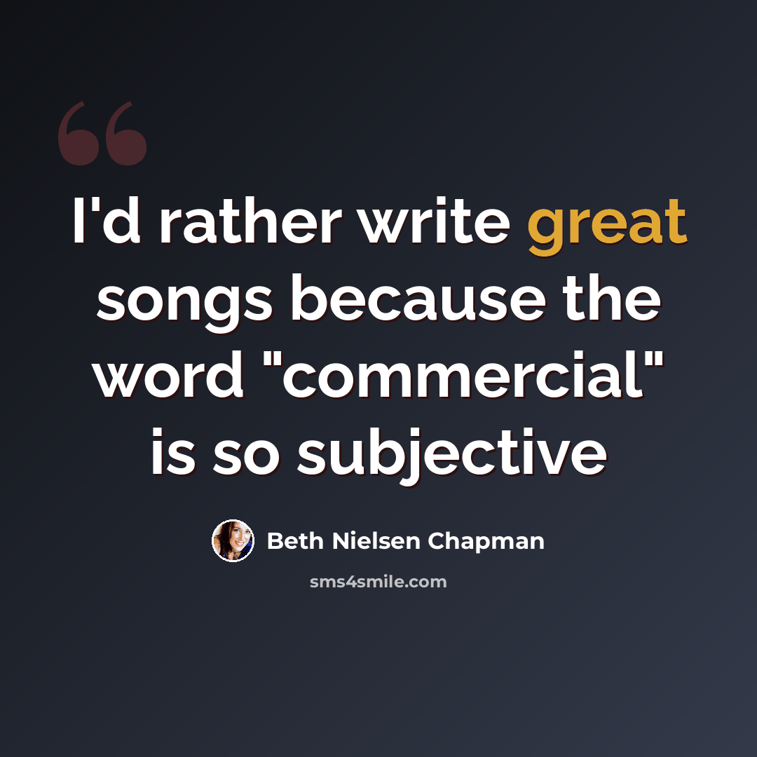 “I'd rather write great songs because the word "commercial" is so subjective” quote by Beth Nielsen Chapman