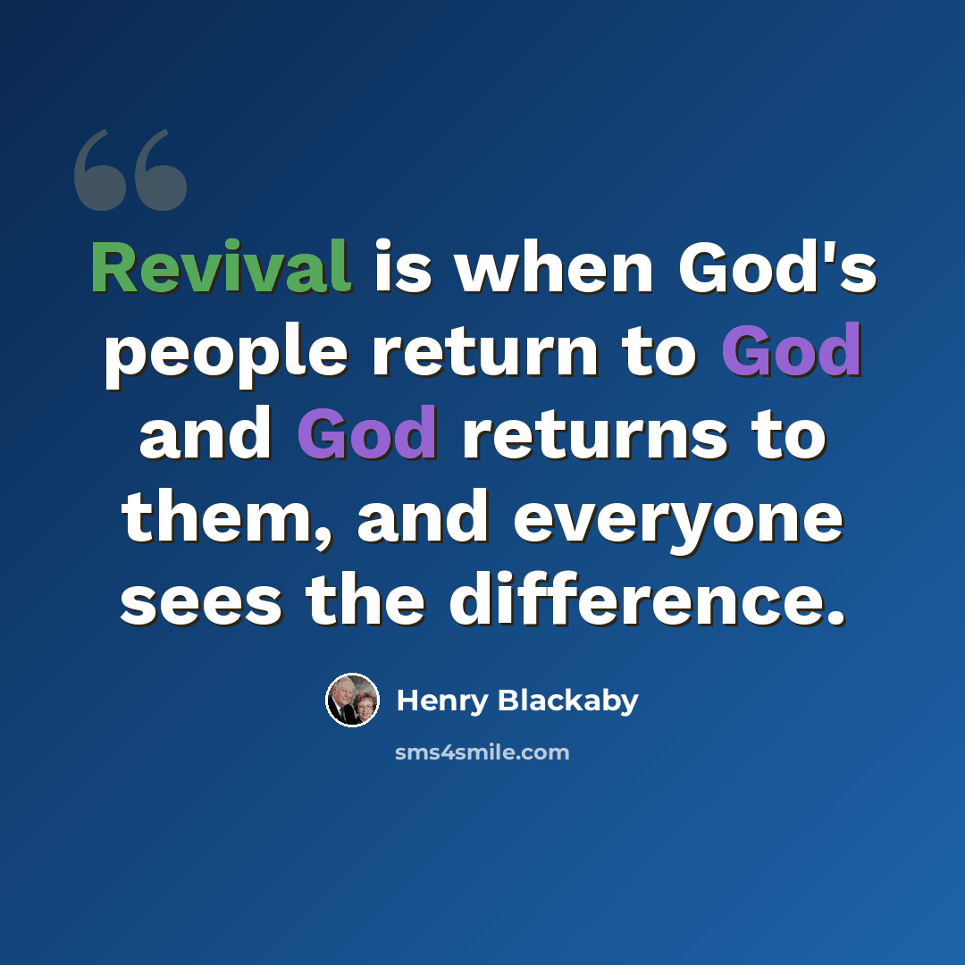 “Revival is when God's people return to God and God returns to them, and everyone sees the difference.” quote by Henry Blackaby