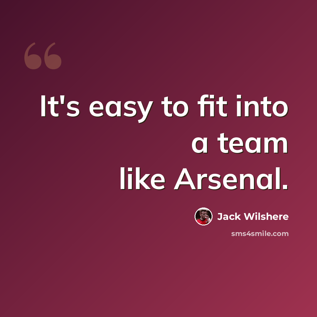 “It's easy to fit into a team like Arsenal.” quote by Jack Wilshere