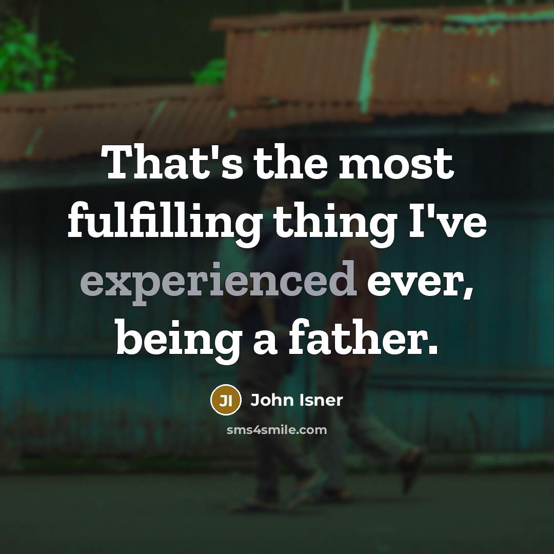 “That's the most fulfilling thing I've experienced ever, being a father.” quote by John Isner
