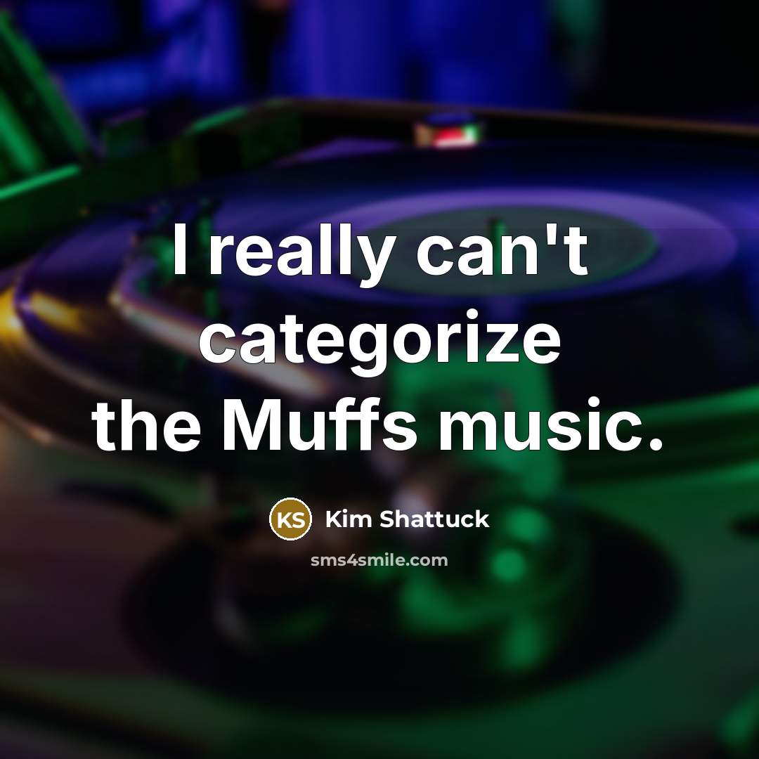 “I really can't categorize the Muffs music.” quote by Kim Shattuck