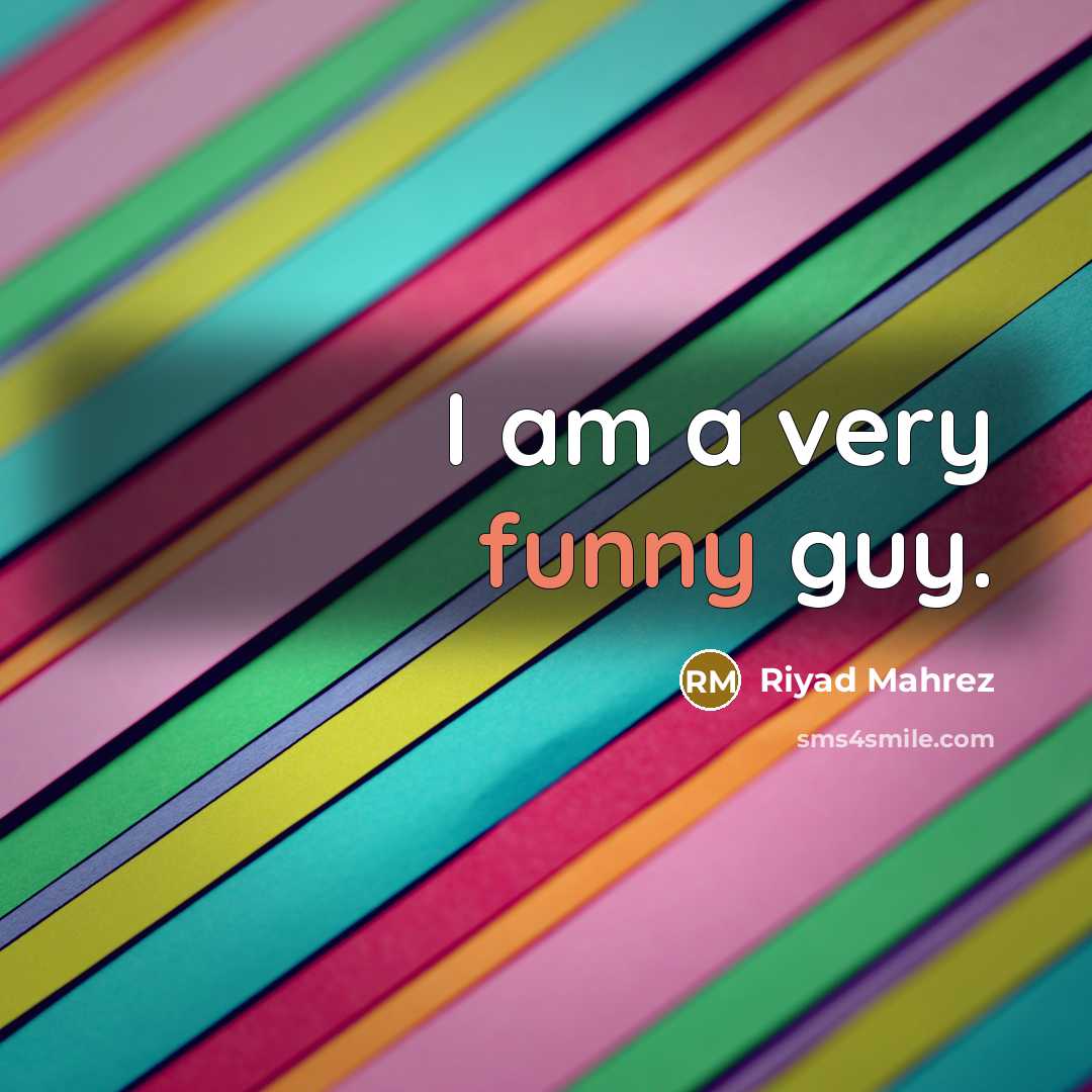 “I am a very funny guy.” quote by Riyad Mahrez