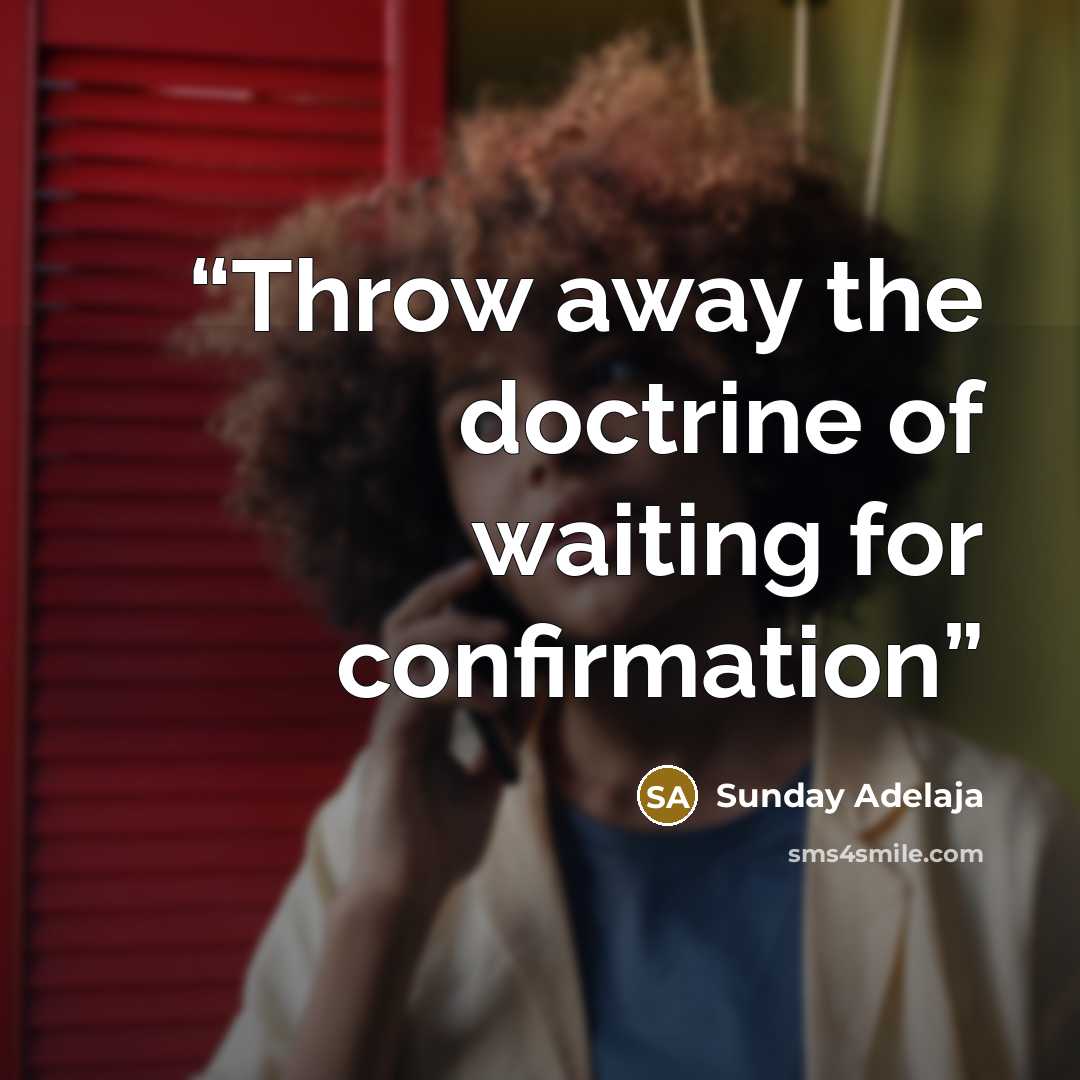 “Throw away the doctrine of waiting for confirmation” quote by Sunday Adelaja