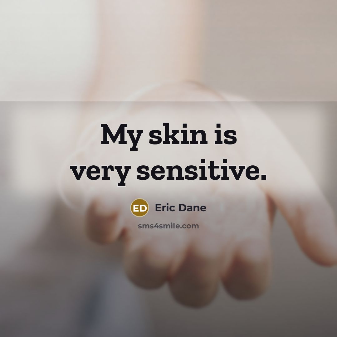 “My skin is very sensitive.” quote by Eric Dane
