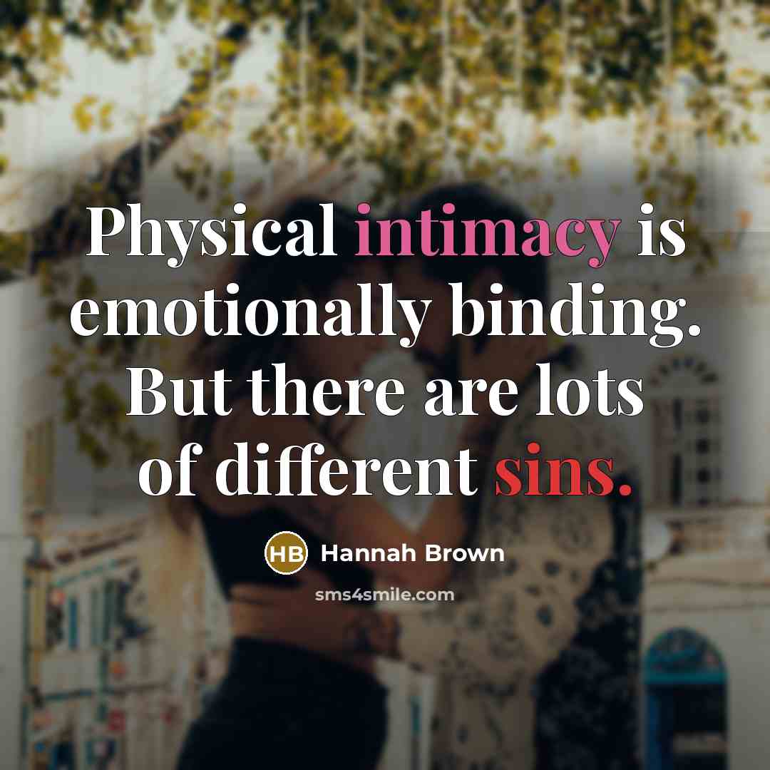 “Physical intimacy is emotionally binding. But there are lots of different sins.” quote by Hannah Brown