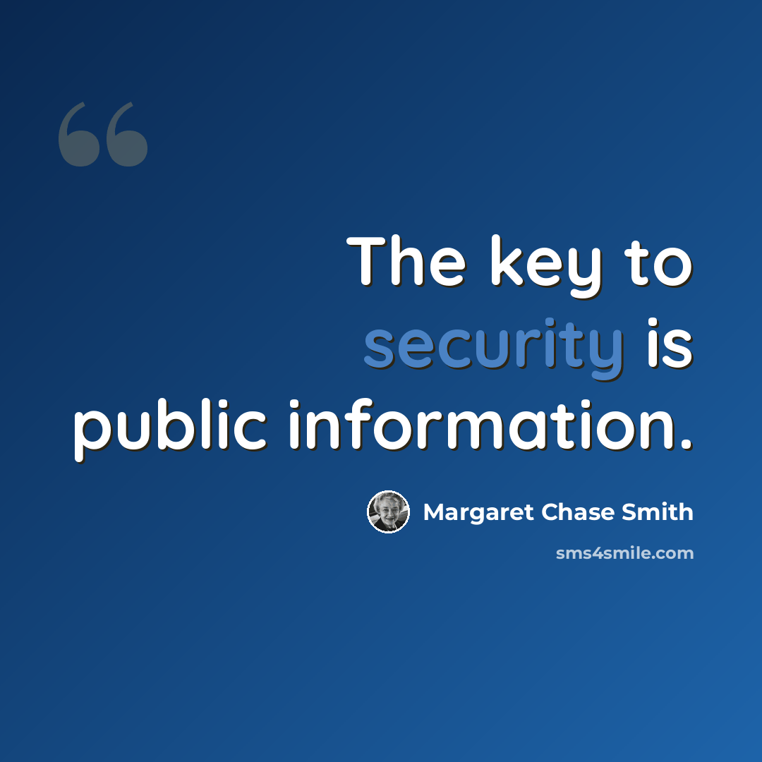 “The key to security is public information.” quote by Margaret Chase Smith