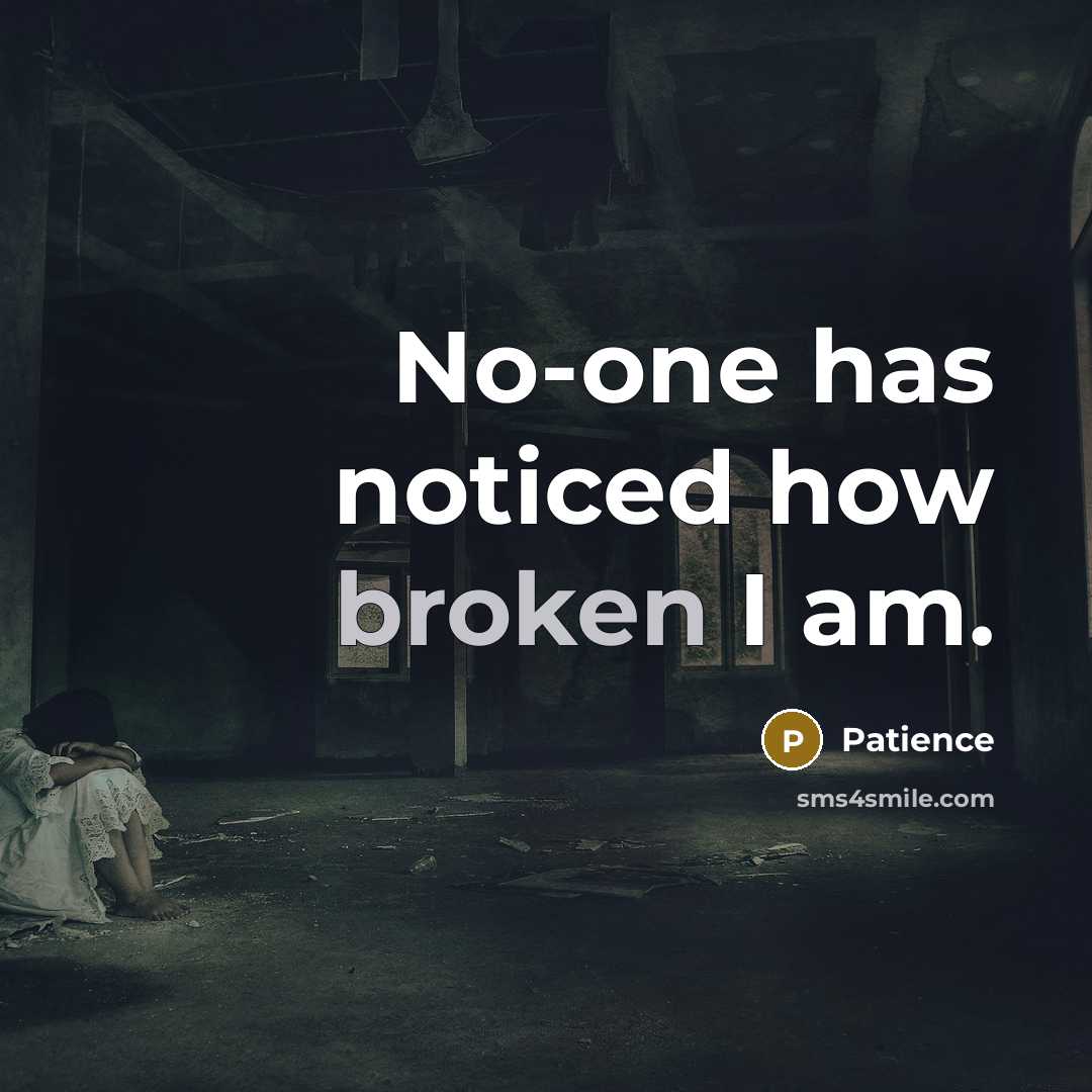 “No-one has noticed how broken I am.” quote by Patience