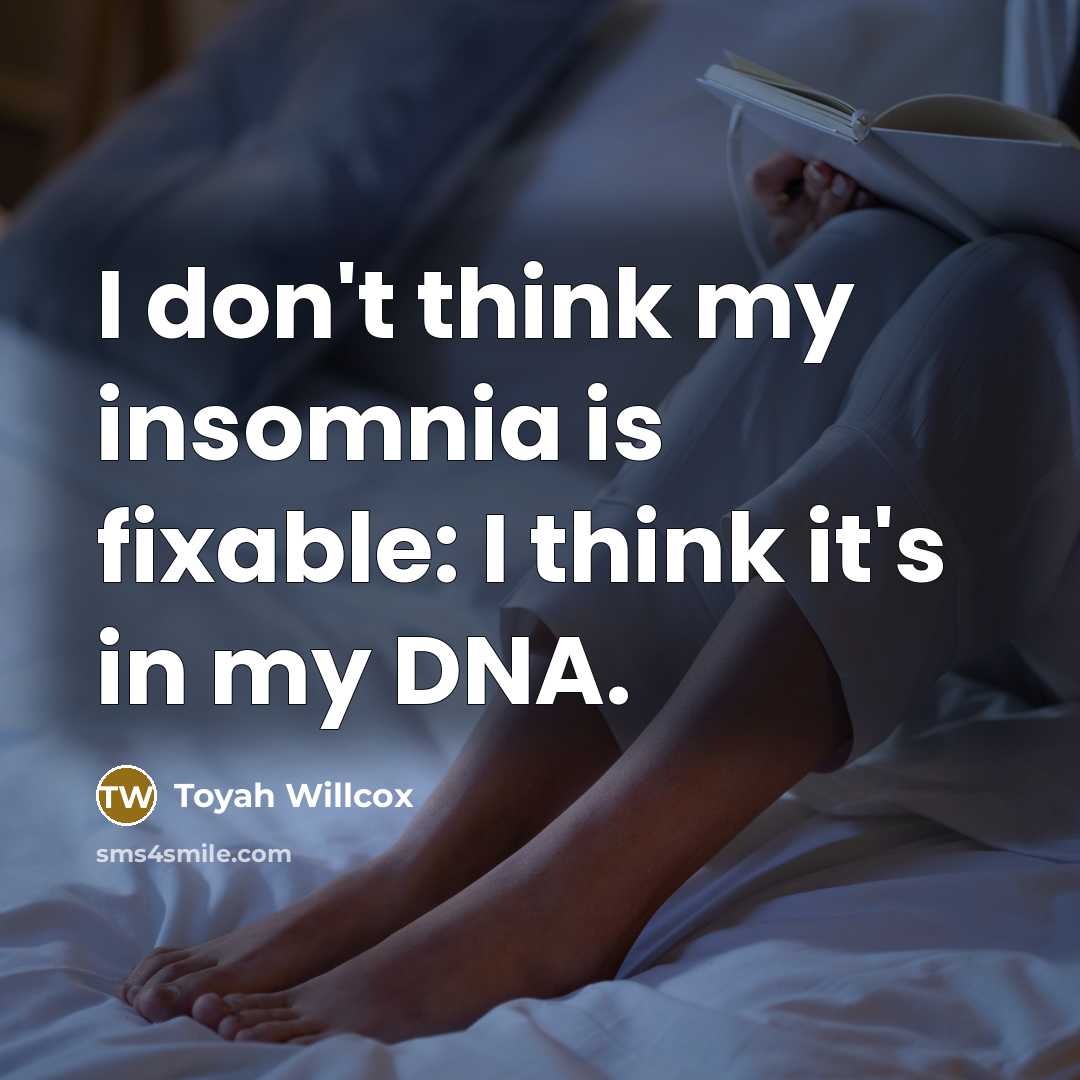 “I don't think my insomnia is fixable: I think it's in my DNA.” quote by Toyah Willcox