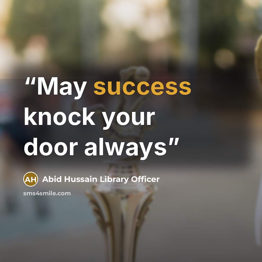 “May success knock your door always” quote by Abid Hussain Library Officer