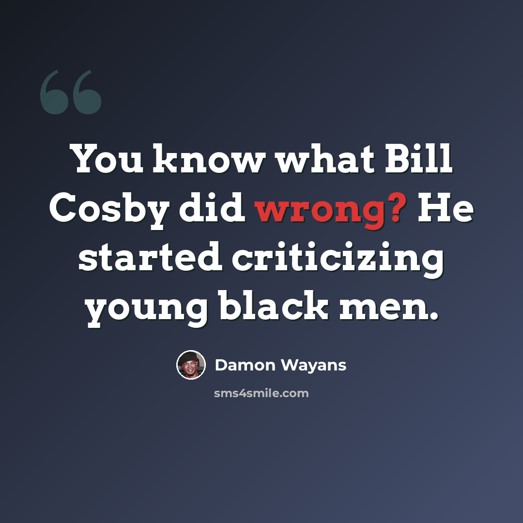 “You know what Bill Cosby did wrong? He started criticizing young black men.” quote by Damon Wayans