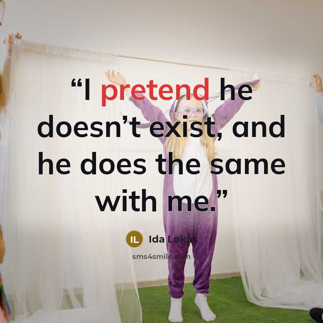 “I pretend he doesn’t exist, and he does the same with me.” quote by Ida Løkås