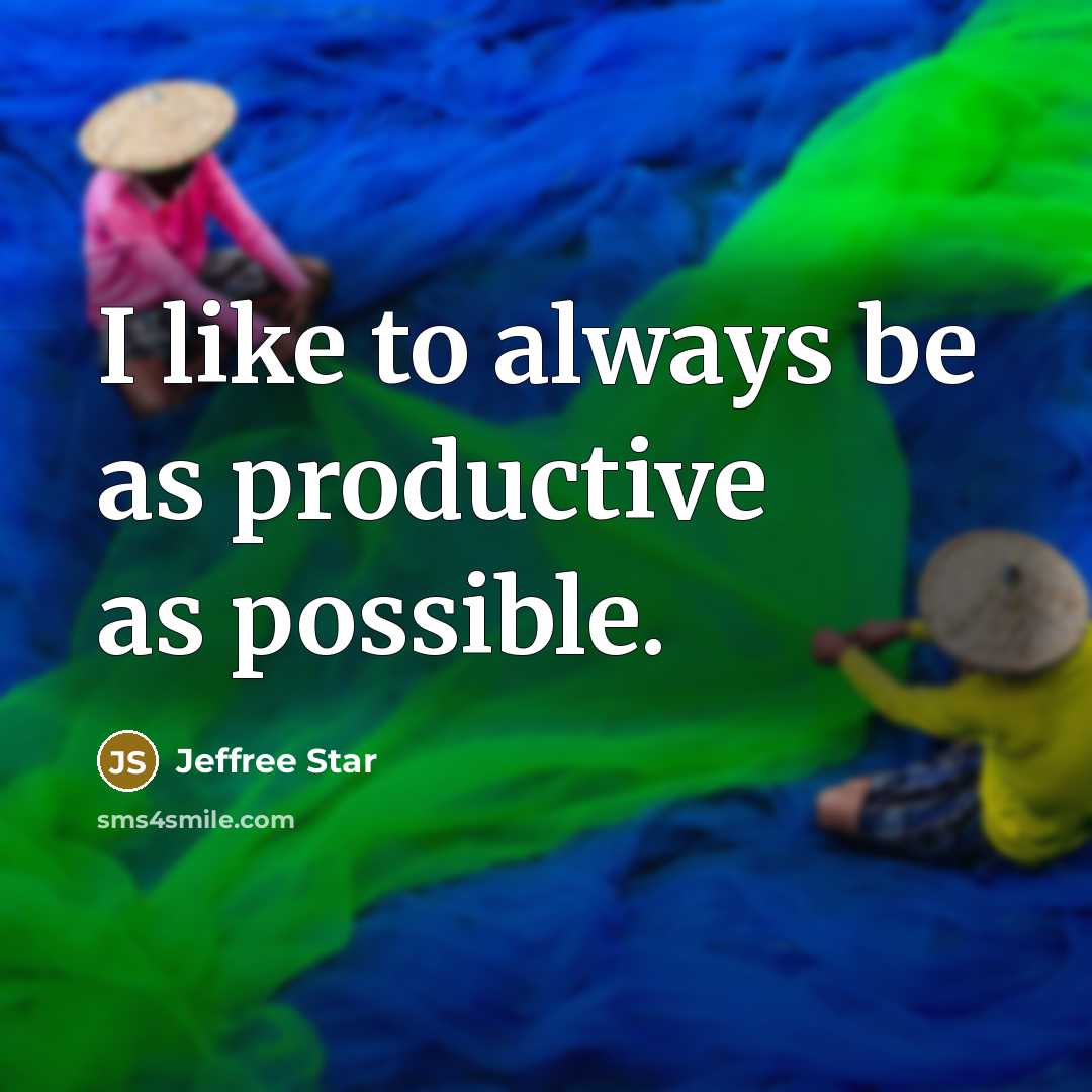 “I like to always be as productive as possible.” quote by Jeffree Star