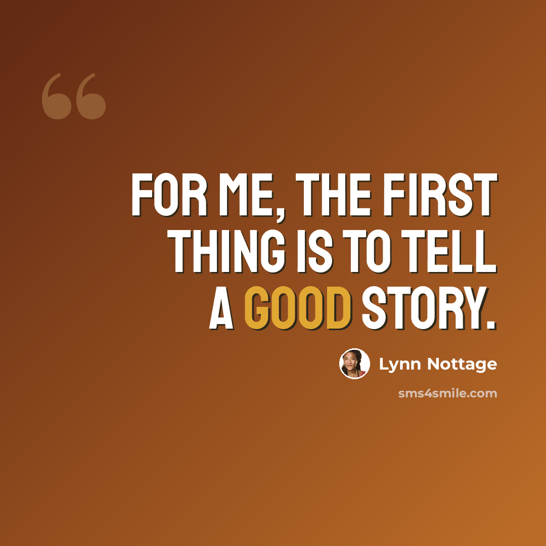 “For me, the first thing is to tell a good story.” quote by Lynn Nottage