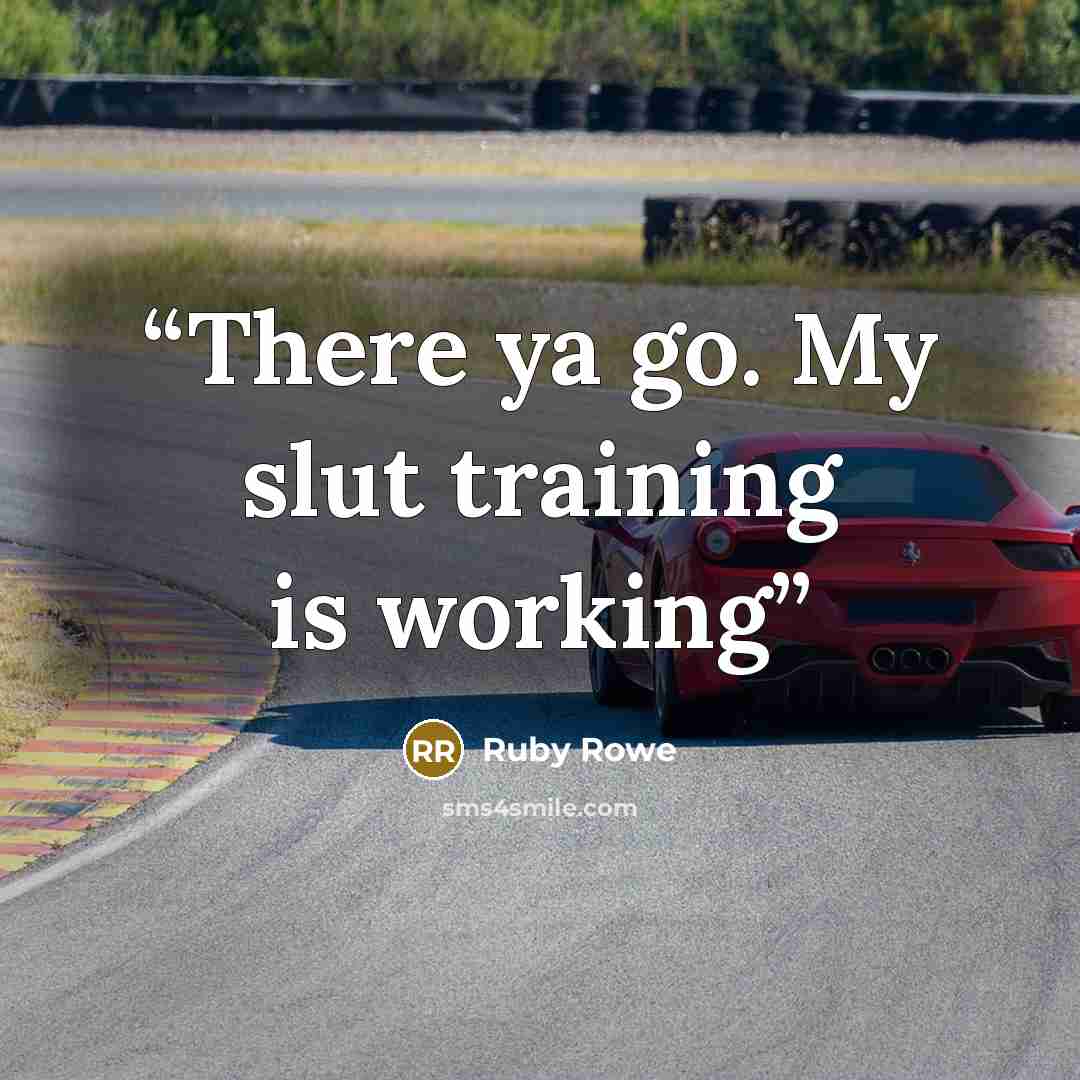 “There ya go. My slut training is working” quote by Ruby Rowe