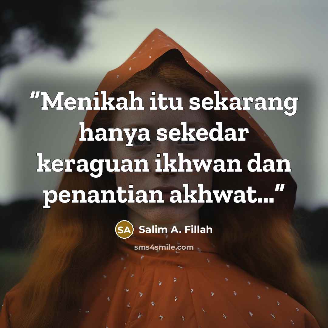 “Menikah itu sekarang hanya sekedar keraguan ikhwan dan penantian akhwat…” quote by Salim A. Fillah