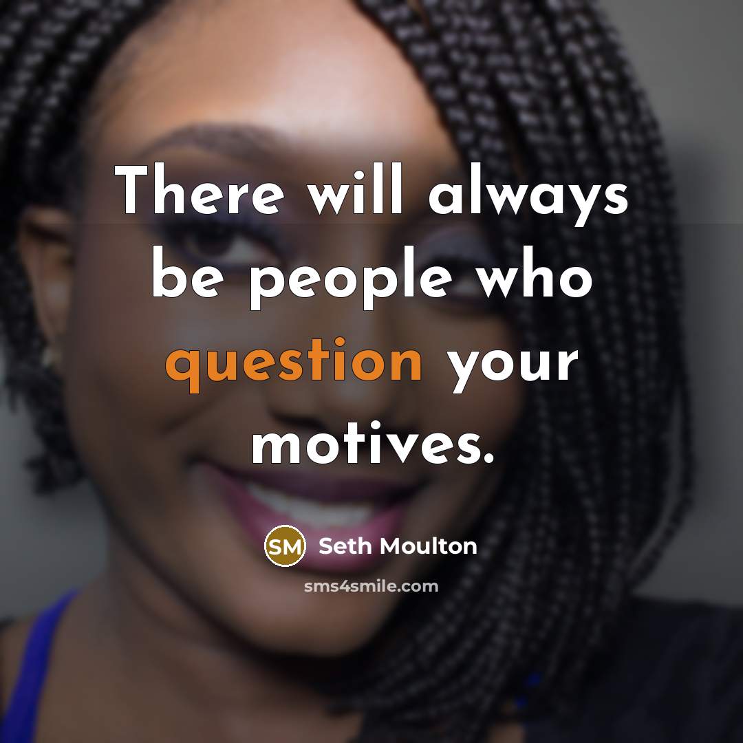“There will always be people who question your motives.” quote by Seth Moulton