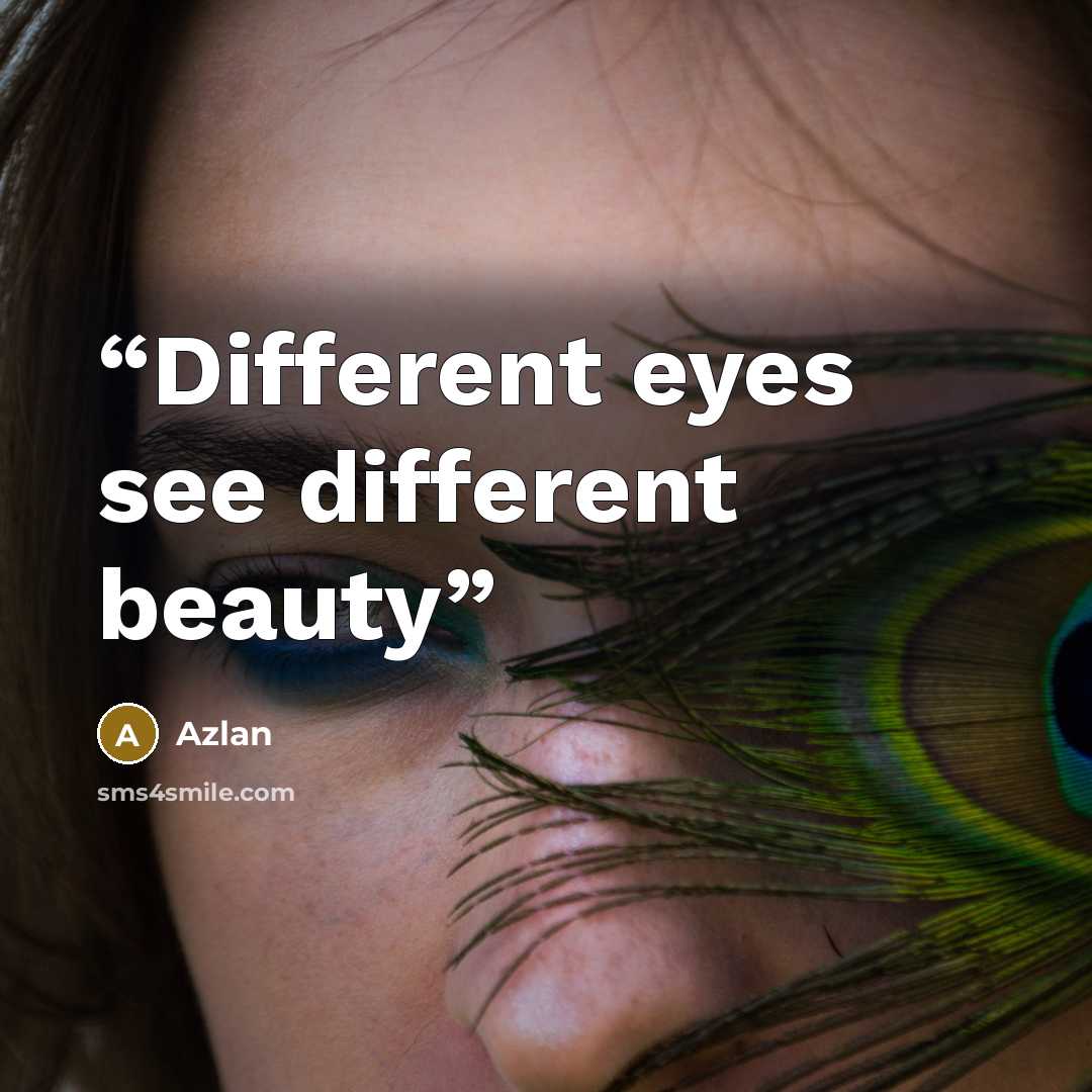 “Different eyes see different beauty” quote by azlan