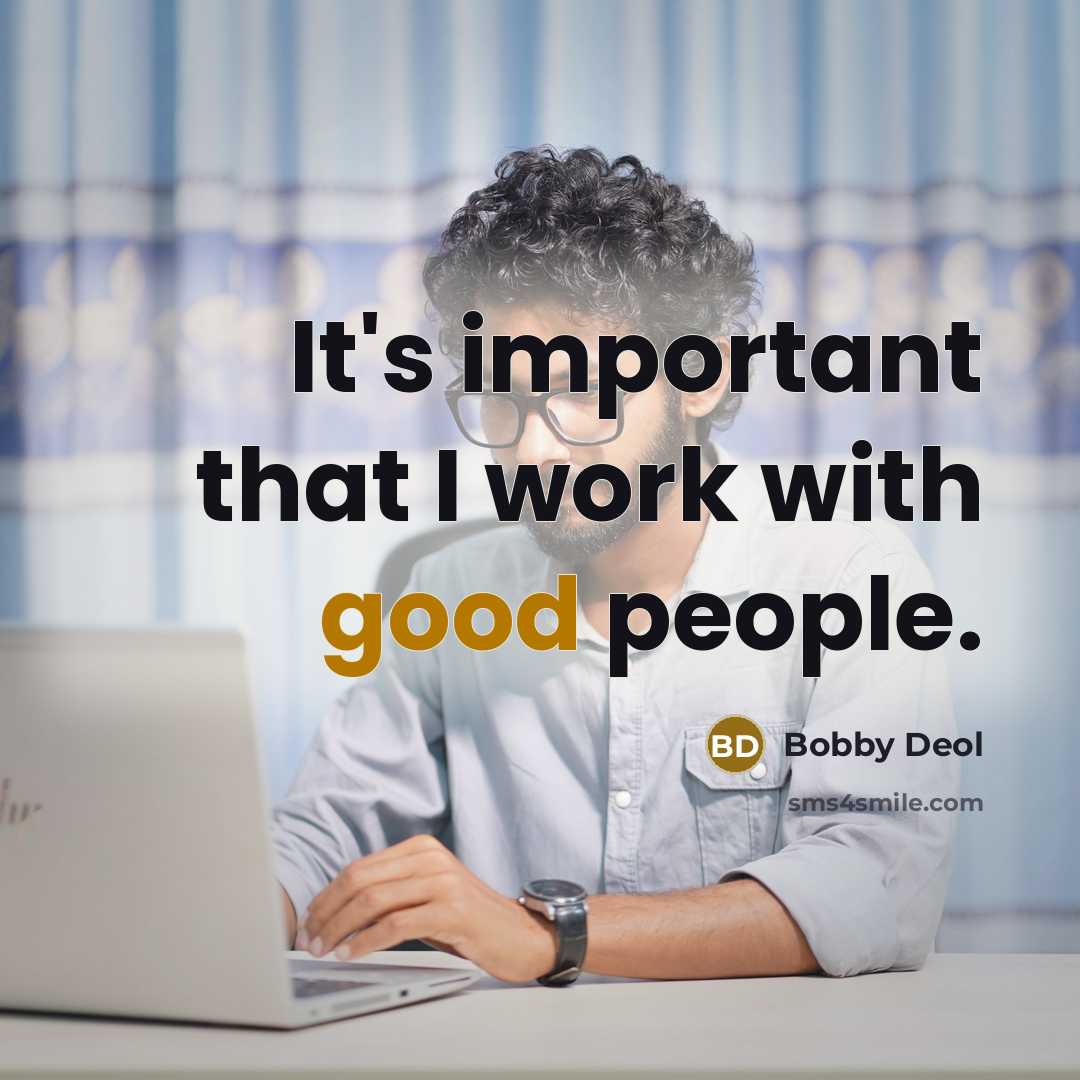 “It's important that I work with good people.” quote by Bobby Deol