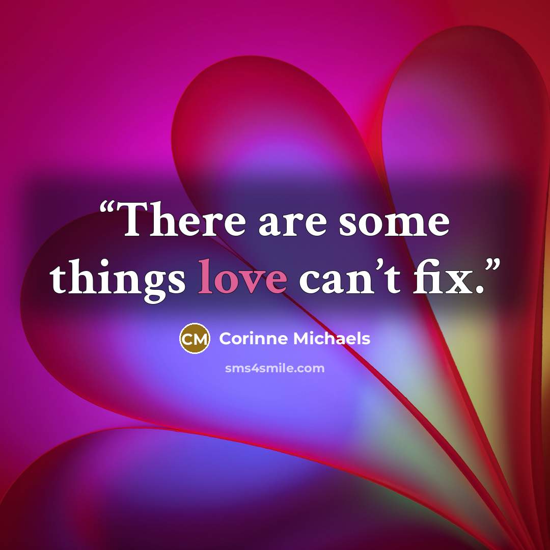 “There are some things love can’t fix.” quote by Corinne Michaels