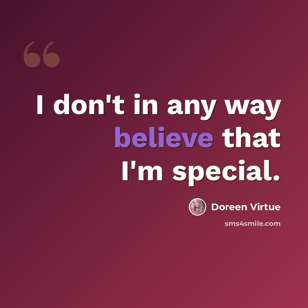 “I don't in any way believe that I'm special.” quote by Doreen Virtue