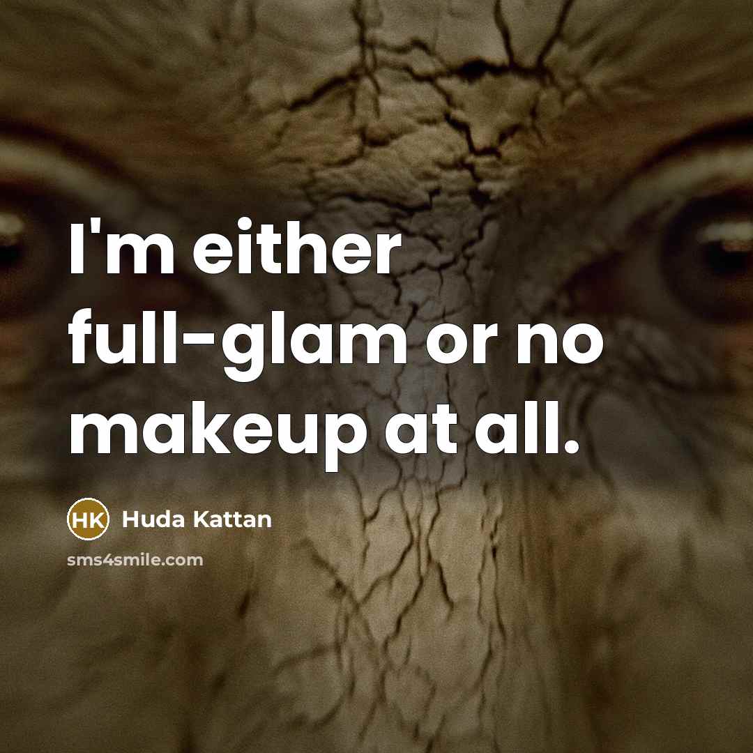 “I'm either full-glam or no makeup at all.” quote by Huda Kattan