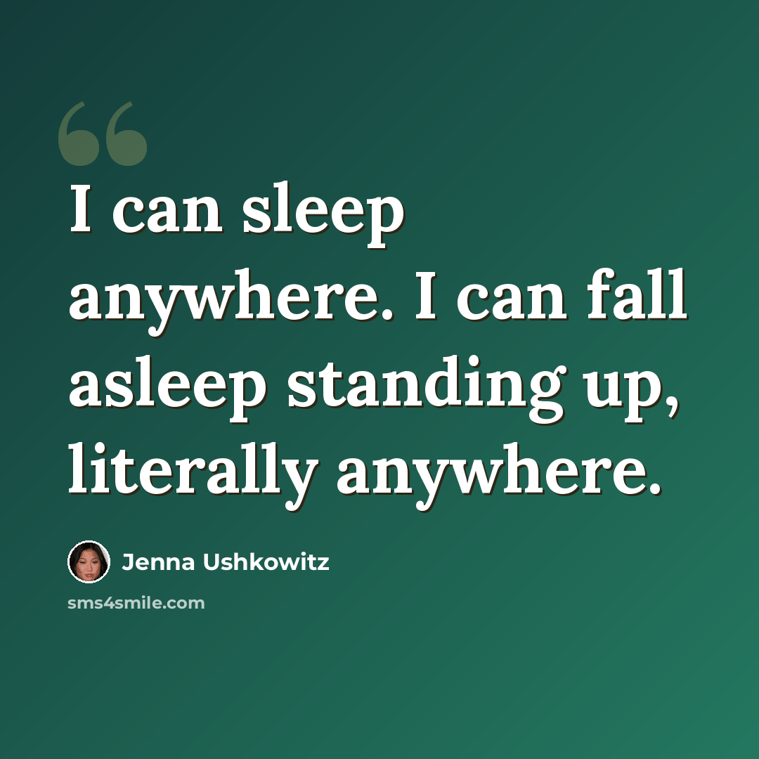 “I can sleep anywhere. I can fall asleep standing up, literally anywhere.” quote by Jenna Ushkowitz