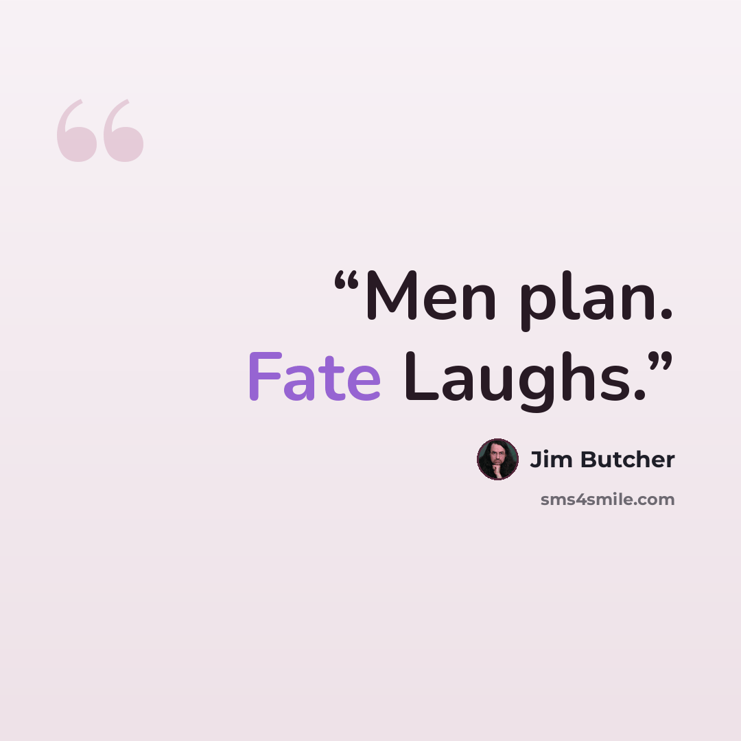 “Men plan. Fate Laughs.” quote by Jim Butcher