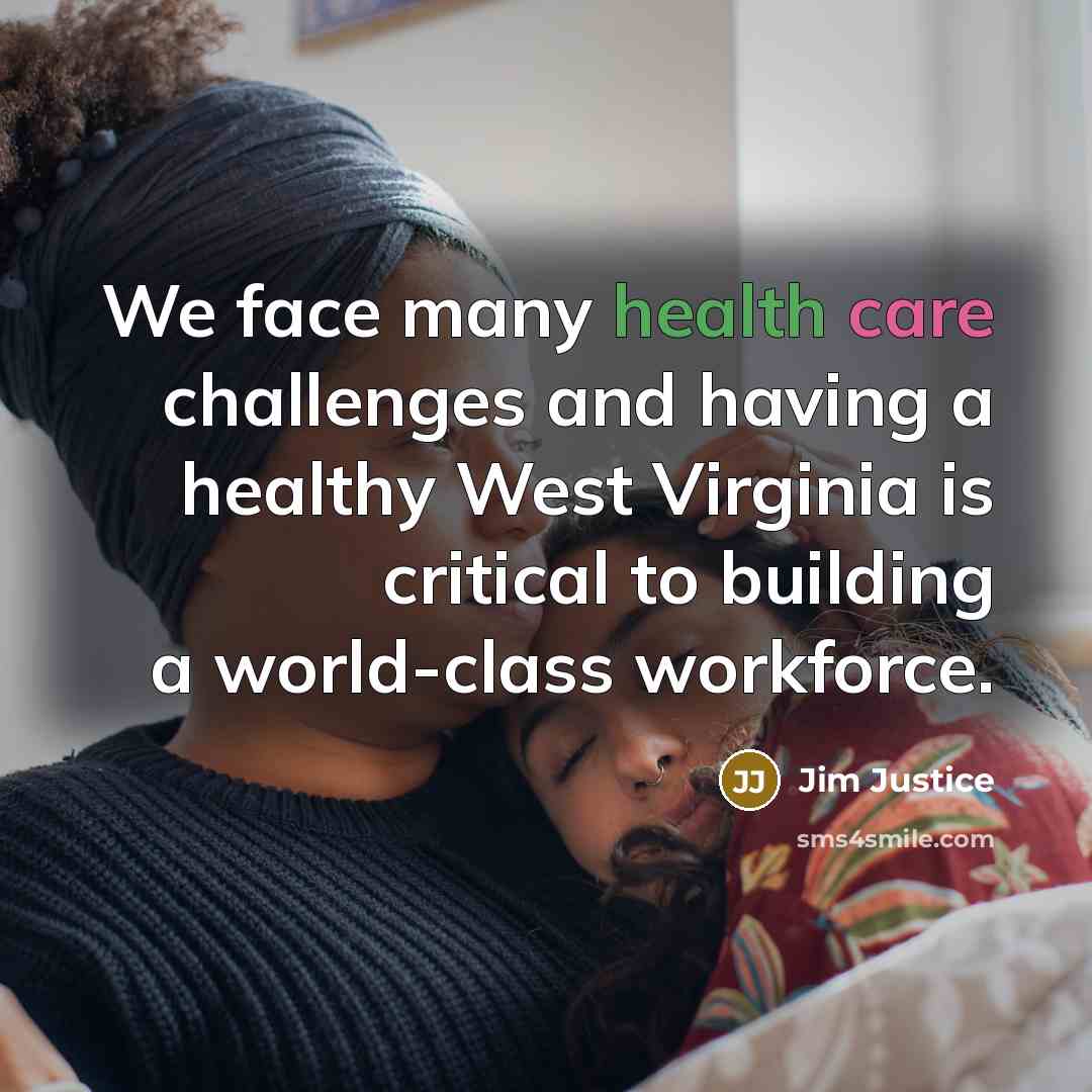 “We face many health care challenges and having a healthy West Virginia is critical to building a world-class workforce.” quote by Jim Justice