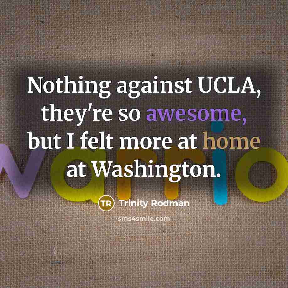 “Nothing against UCLA, they're so awesome, but I felt more at home at Washington.” quote by Trinity Rodman