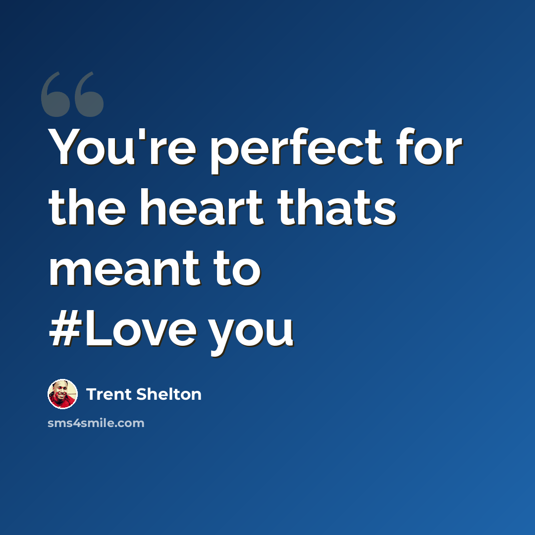 “You're perfect for the heart thats meant to #Love you” quote by Trent Shelton