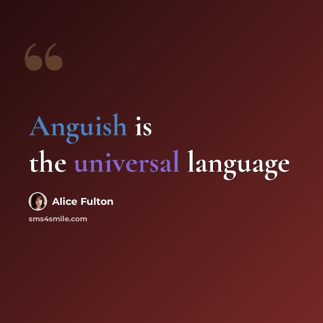 “Anguish is the universal language” quote by Alice Fulton