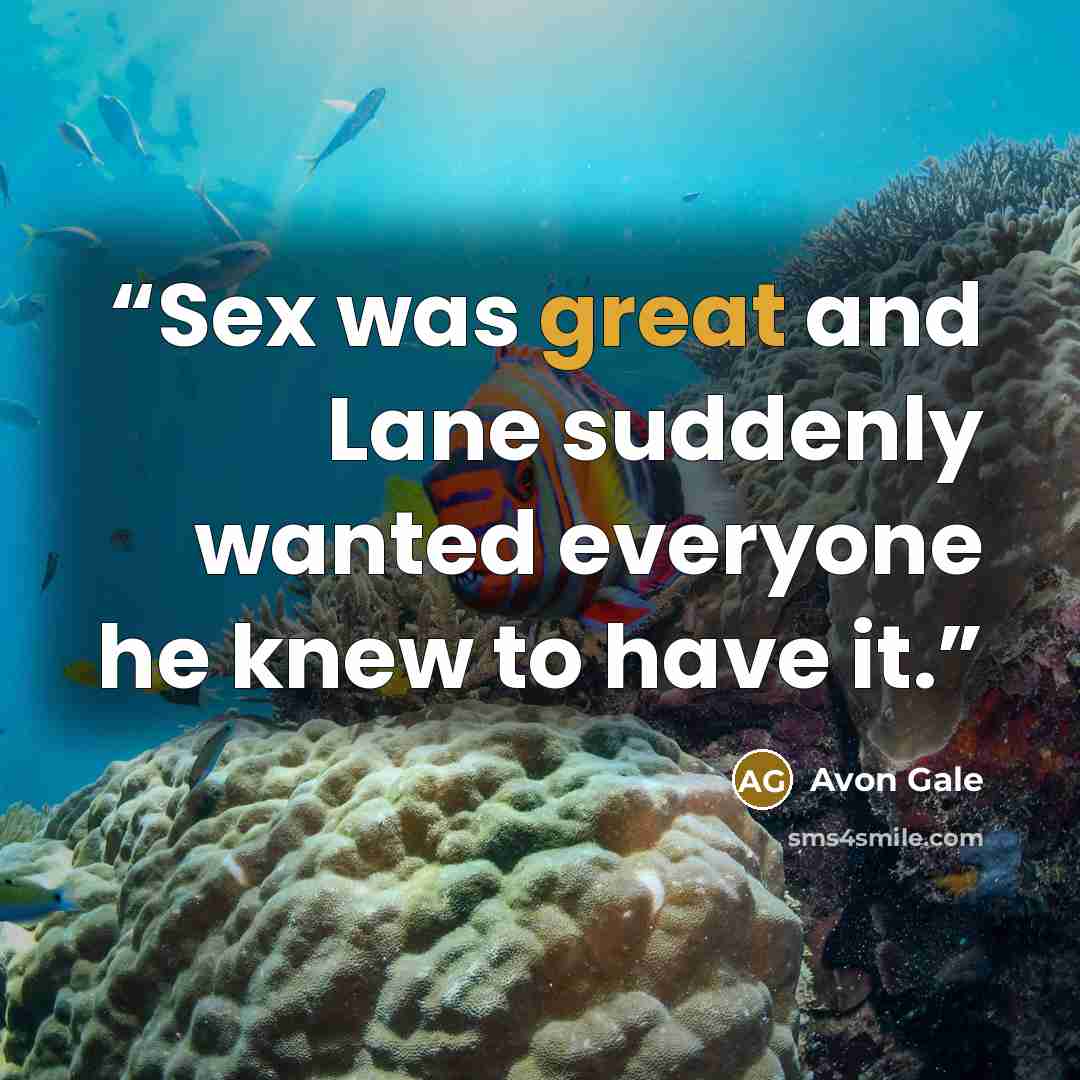 “Sex was great and Lane suddenly wanted everyone he knew to have it.” quote by Avon Gale