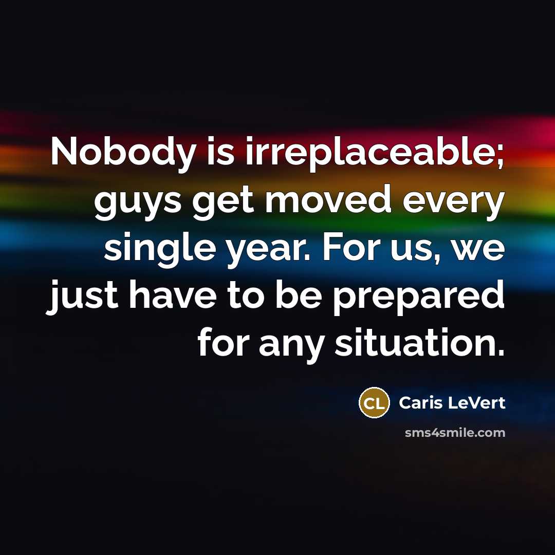 “Nobody is irreplaceable; guys get moved every single year. For us, we just have to be prepared for any situation.” quote by Caris LeVert