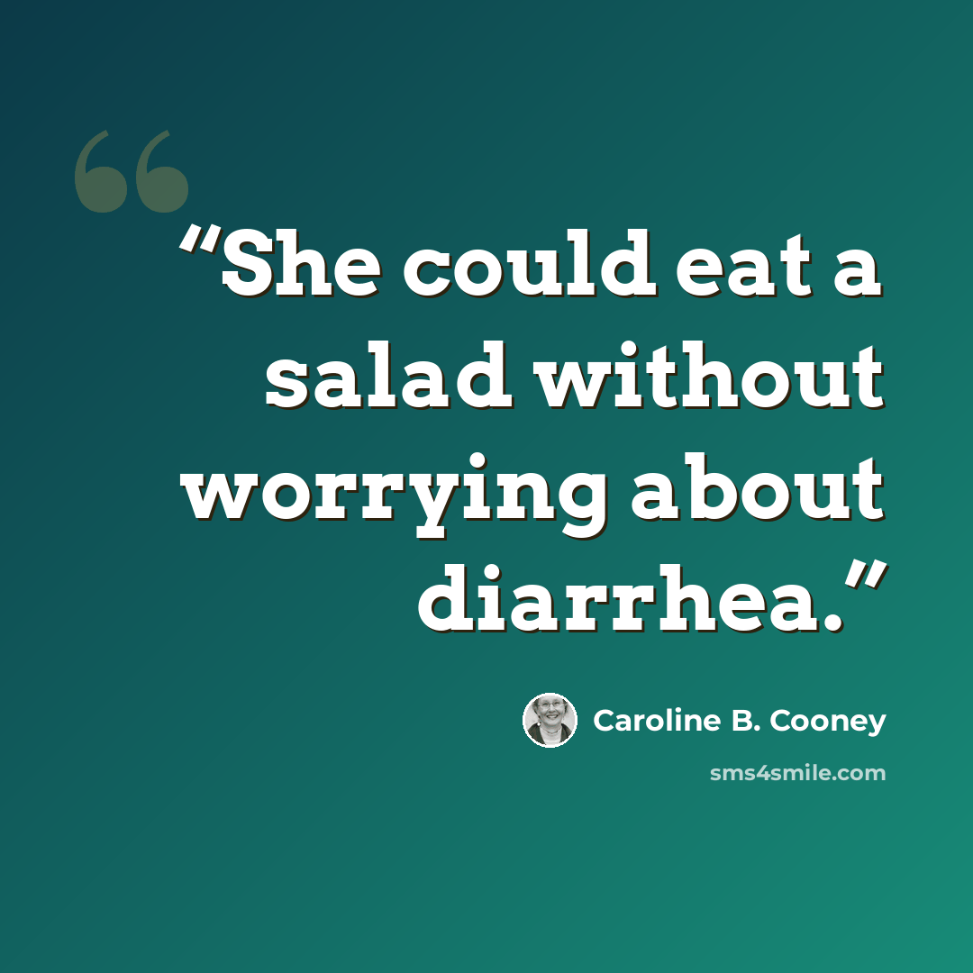 “She could eat a salad without worrying about diarrhea.” quote by Caroline B. Cooney