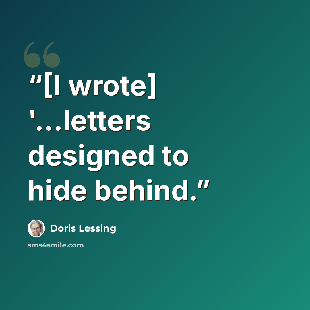 “[I wrote] '...letters designed to hide behind.” quote by Doris Lessing